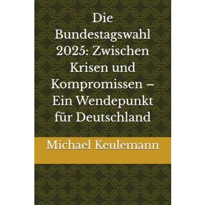 Abbildung von Die Bundestagswahl 2025: Zwischen Krisen und Kompromissen Ein Wendepunkt für Deutschland