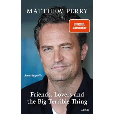 Abbildung von Friends, Lovers and the Big Terrible Thing: Die Autobiografie des FRIENDS Stars Deutsche Ausgabe