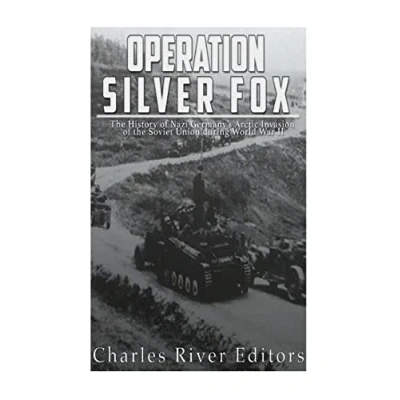 Abbildung von Operation Silver Fox: the History of Nazi Germany’s Arctic Invasion Soviet Union during World War II