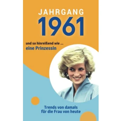 Abbildung von Jahrgang 1961 und so hinreißend wie ... eine Prinzessin: Das Geschenkbuch für Frauen zum 60. Geburtstag