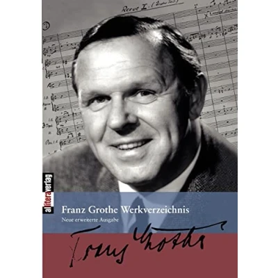 Abbildung von Franz Grothe Werkverzeichnis: Zweite Auflage. Völlig neu bearbeitet und erweitert von Wolfgang Schäfer