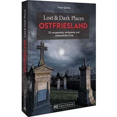 Abbildung von Bruckmann Dark Tourism Guide Lost &amp; Places Ostfriesland: 33 vergessene, verlassene und unheimliche Orte