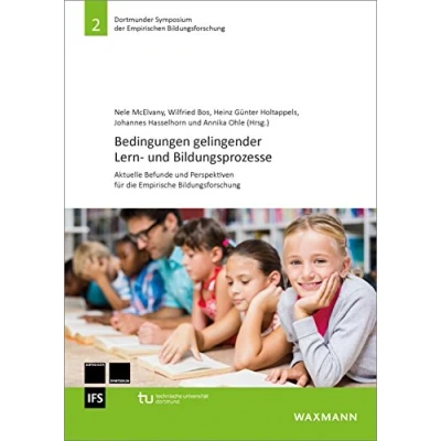 Abbildung von Bedingungen gelingender Lern und Bildungsprozesse: Aktuelle Befunde Perspektiven für die Empirische Bildungsforschung (Dortmunder Symposium der Empirischen Bildungsforschung)