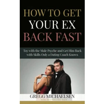 Abbildung von How To Get Your Ex Back Fast!: Toy with the Male Psyche and Him Skills only a Dating Coach Knows (Dating Relationship Advice for Women)