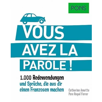 Abbildung von PONS Vous avez la parole: 1.000 französische Redewendungen und Sprüche, die aus dir einen Franzosen machen.: machen. (PONS Redewendungen)