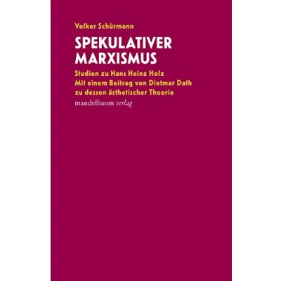 Abbildung von Spekulativer Marxismus: Studien zu Hans Heinz Holz. Mit einem Beitrag von Dietmar Dath zur dessen ästhetischer Theorie