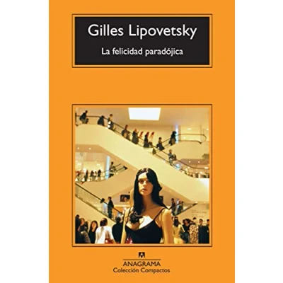 Abbildung von la felicidad paradójica : ensayo sobre sociedad de hiperconsumo (Compactos, Band 529)