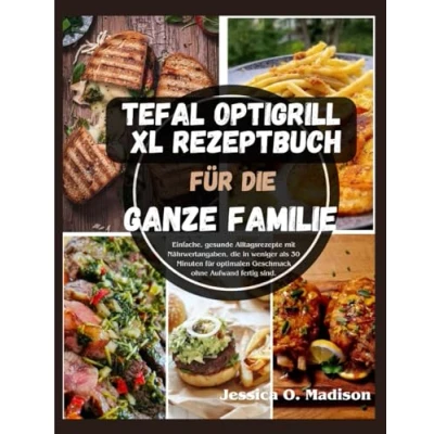 Abbildung von Tefal Optigrill Xl Rezeptbuch für die Ganze Familie: Einfache, gesunde Alltagsrezepte mit Nährwertangaben, in weniger als 30 Minuten optimalen Geschmack ohne Aufwand fertig sind.