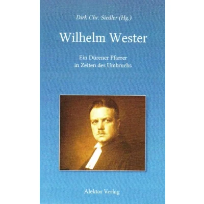 Abbildung von Wilhelm Wester: Ein Dürener Pfarrer in Zeiten des Umbruchs: Umbruchs. Mit einer Würdigung Kirchenhistorikers Karl Ventzke