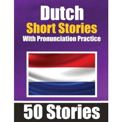 Abbildung von 50 Short Stories in Dutch with Pronunciation Practice A Dual Language Book English and Bilingual Dutch: ... Learners Learn &amp; Pronounce