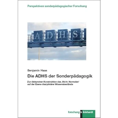 Abbildung von Die ADHS der Sonderpädagogik: Zur diskursiven Konstruktion des ,Nicht_Normalen‘ auf Ebene disziplinärer Wissensbestände (klinkhardt forschung. Perspektiven sonderpädagogischer Forschung)