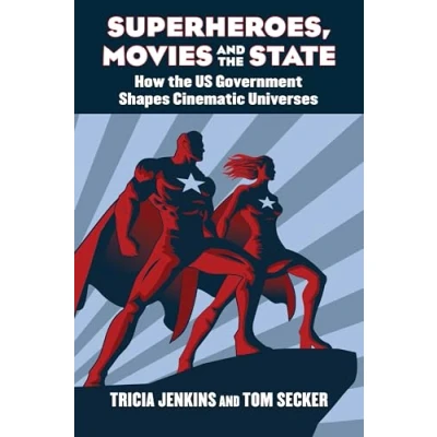 Abbildung von Superheroes, Movies, and the State: How US Government Shapes Cinematic Universes