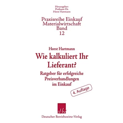 Abbildung von Wie kalkuliert Ihr Lieferant?: Ratgeber für erfolgreiche Preisverhandlungen im Einkauf.: Einkauf. 4. ... (Praxisreihe Einkauf Materialwirtschaft)