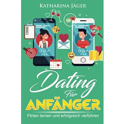 Abbildung von Dating für Anfänger: Flirten lernen und erfolgreich verführen