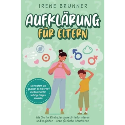 Abbildung von Aufklärung für Eltern: Wie Sie Ihr Kind altersgerecht informieren und begleiten ohne peinliche Situationen. So meistern gelassen die Pubertät beantworten wichtige Fragen souverän