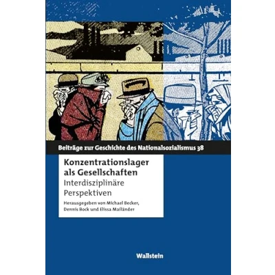Abbildung von Konzentrationslager als Gesellschaften: Interdisziplinäre Perspektiven (Beiträge zur Geschichte des Nationalsozialismus)