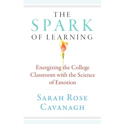 Abbildung von the Spark of Learning: Energizing College Classroom with Science Emotion (Teaching and Learning in Higher Education)