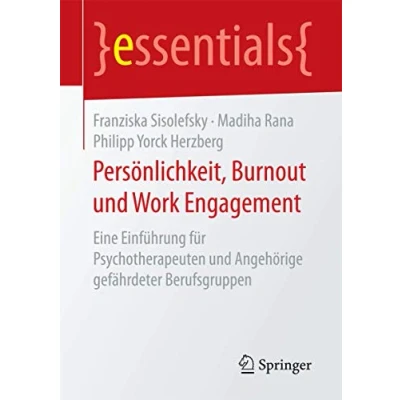 Abbildung von Persönlichkeit, Burnout und Work Engagement: Eine Einführung für Psychotherapeuten Angehörige gefährdeter Berufsgruppen (essentials)