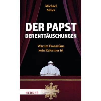 Abbildung von der Papst Enttäuschungen: Warum Franziskus kein Reformer ist
