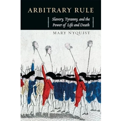 Abbildung von Arbitrary Rule: Slavery, Tyranny, and the Power of Life Death