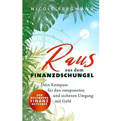 Abbildung von Raus aus dem Finanzdschungel: Dein Kompass für den entspannten und sicheren Umgang mit Geld Der besondere Finanzratgeber