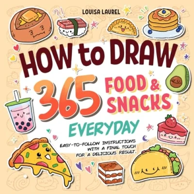 Abbildung von How to Draw 365 Food &amp; Snacks Everyday: Simple Sketching and Easy Step by Instructions for Drawing the Most Yummy Delicious Every Day of Year