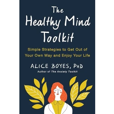 Abbildung von The Healthy Mind Toolkit: Simple Strategies to Get Out of Your Own Way and Enjoy Life
