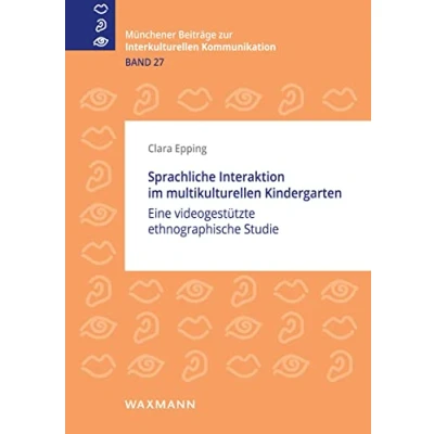 Abbildung von Sprachliche Interaktion im multikulturellen Kindergarten: Eine videogestützte ethnographische Studie (Münchener Beiträge zur interkulturellen Kommunikation)