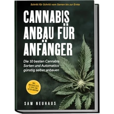 Abbildung von Cannabis Anbau für Anfänger: Die 10 besten Sorten und Automatics günstig selber anbauen Schritt vom Samen bis zur Ernte inkl. Materialliste &amp; Tipps zum Autoflowering