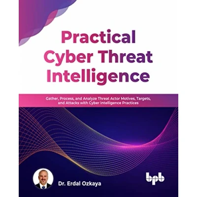 Abbildung von Practical Cyber Threat Intelligence: Gather, Process, and Analyze Actor Motives, Targets, Attacks with Intelligence Practices (English Edition)
