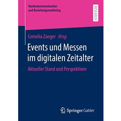 Abbildung von Events und Messen im digitalen Zeitalter: Aktueller Stand Perspektiven (Markenkommunikation Beziehungsmarketing)
