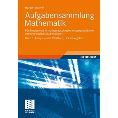 Abbildung von Aufgabensammlung Mathematik. Band 1: Analysis einer Variablen, Lineare Algebra: Für Studierende in mathematisch naturwissenschaftlichen und technischen Studiengängen