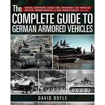 Abbildung von The Complete Guide to German Armored Vehicles: Panzers, Jagdpanzers, Assault Guns, Antiaircraft, Self Propelled Artillery, Wheeled and Semi Tracked Vehicles, More