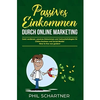 Abbildung von passives Einkommen durch Online Marketing:  Geld verdienen, und Verkaufsstrategien für Business Social Media! ...  Nine to five war gestern!