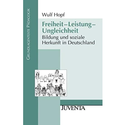 Abbildung von Freiheit Leistung Ungleichheit: Bildung und soziale Herkunft in Deutschland (Grundlagentexte Pädagogik)