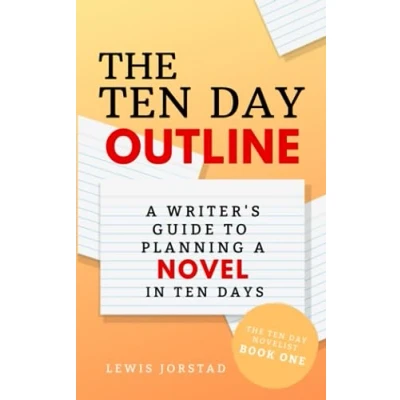 Abbildung von The Ten Day Outline: A Writer&#039;s Guide to Planning Novel in Days (The Novelist, Band 1)