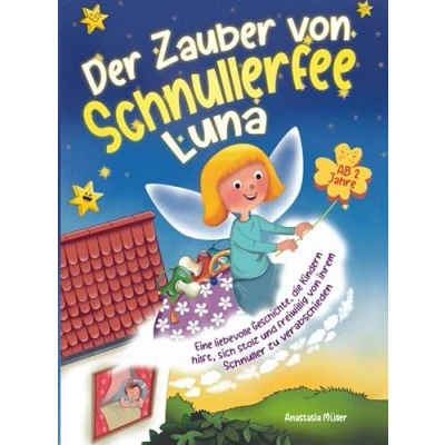 Abbildung von Der Zauber von Schnullerfee Luna: Eine liebevolle Geschichte, die Kindern hilft, sich stolz und freiwillig ihrem Schnuller zu verabschieden