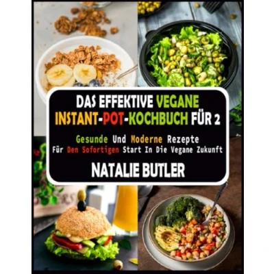 Abbildung von Das Effektive Vegane Instant Pot Kochbuch Für 2: Gesunde Und Moderne Rezepte Den Sofortigen Start in Die Zukunft