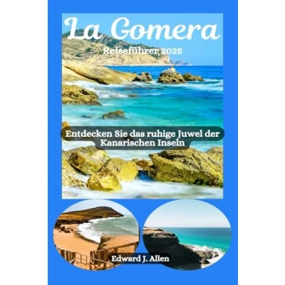 Abbildung von La Gomera Reiseführer 2025: Entdecken Sie das ruhige Juwel der Kanarischen Inseln