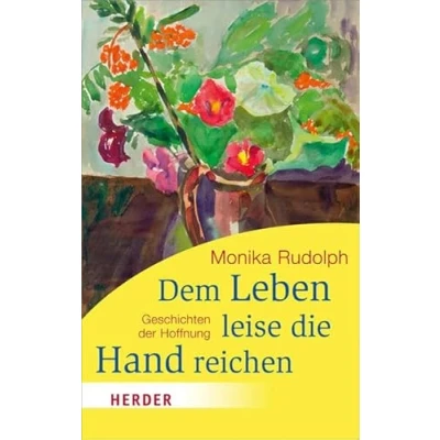 Abbildung von Dem Leben leise die Hand reichen: Geschichten der Hoffnung (HERDER spektrum)