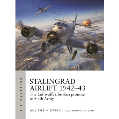 Abbildung von Stalingrad Airlift 194243: The Luftwaffe&#039;s broken promise to Sixth Army (Air Campaign)