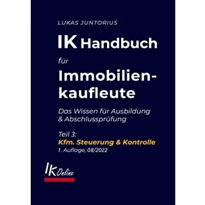 Abbildung von IK Handbuch für Immobilienkaufleute Teil 3 Kfm. Steuerung &amp; Kontrolle: Das Wissen Ausbildung und Abschlussprüfung (Das Handbuch)