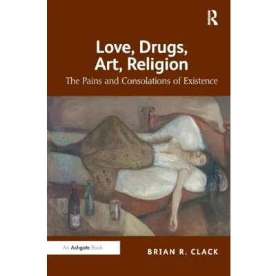 Abbildung von Love, Drugs, Art, Religion: The Pains and Consolations of Existence