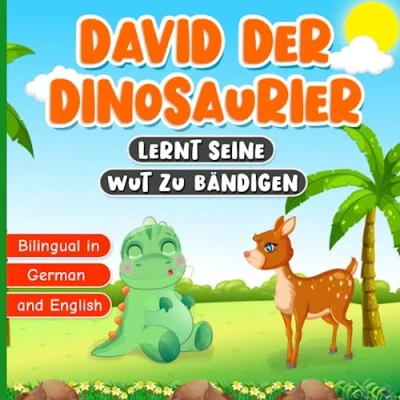 Abbildung von Bilingual in German and English: David der Dinosaurier Lernt seine Wut zu Bändigen: Buch für Kinder von 2 bis 7 Jahren Kindergeschichte über den Umgang mit Gefühlen und Emotionen