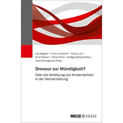 Abbildung von Dressur zur Mündigkeit?: Über die Verletzung von Kinderrechten in der Heimerziehung