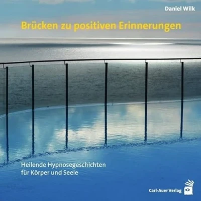 Abbildung von Brücken zu positiven Erinnerungen: Heilende Hypnosegeschichten für Körper und Seele