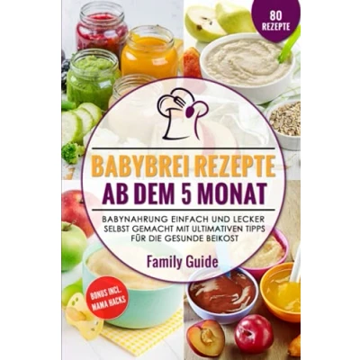 Abbildung von Babynahrung Babybrei Rezepte ab dem 5. Monat: einfach und lecker selbst gemacht mit ultimativen Tipps für die gesunde Beikost