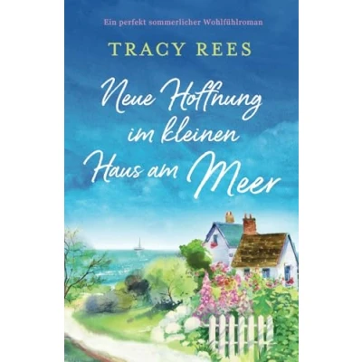 Abbildung von Neue Hoffnung im kleinen Haus am Meer: Ein perfekt sommerlicher Wohlfühlroman