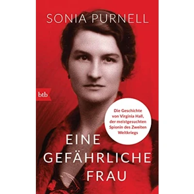 Abbildung von Eine gefährliche Frau: Die Geschichte von Virginia Hall, der meistgesuchten Spionin des Zweiten Weltkriegs