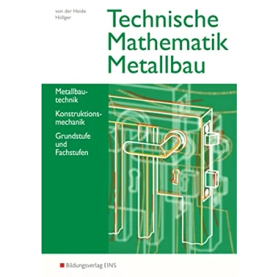 Abbildung von Technische Mathematik Metallbau: Metallbautechnik, Konstruktionsmechanik, Grund und Fachstufen Schulbuch